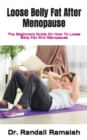 Image for Loose Belly Fat After Menopause : The Beginners Guide On How To Loose Belly Fat And Menopause