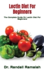 Image for Lectin Diet For Beginners : The Complete Guide On Lectin Diet For Beginners