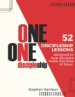 Image for One on One Discipleship : 52 discipleship lessons designed to help disciples make disciples of Jesus