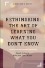 Image for Rethingking : The Art of Learning What You Don&#39;t Know: Secrets to Learn What You Don&#39;t Know