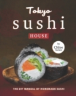 Image for Tokyo Sushi House : The DIY Manual of Homemade Sushi