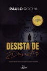 Image for Desista de Desistir : Quando desistir nao e uma opcao o sucesso e inevitavel