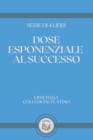 Image for Dose Esponenziale Al Successo : serie di 4 libri