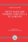 Image for Mentalizzare Positivamente La Tua Mente : serie di 4 libri