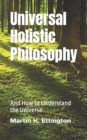 Image for Universal Holistic Philosophy : And How to Understand the Universe
