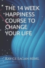 Image for The 14 Week Happiness Course to Change Your Life