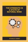 Image for The Strength Is A State Of Natural Mind