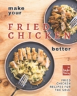 Image for Make Your Fried Chicken Better : Fried Chicken Recipes for the Soul