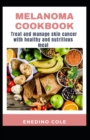 Image for Melanoma Cookbook, Treat And Manage Skin Cancer With Healthy And Nutritious Meal