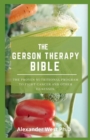 Image for The Gerson Therapy Bible : The Proven Nutritional Program to Fight Cancer and Other Illnesses,