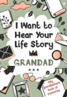 Image for I Want to Hear Your Life Story Grandad : My grandfather&#39;s book of memories.