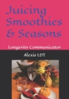 Image for Juicing Smoothies &amp; Seasons : Longevity Communicator