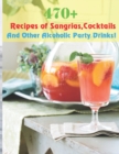 Image for 470+ Recipes of Sangrias, Cocktails and Alcoholic Party Drinks !