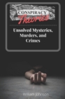Image for Conspiracy Theories : Unsolved Mysteries, Murders, &amp; Crimes