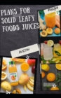 Image for Plans for solid leafy foods juices