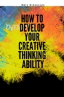 Image for How To DEVELOP YOUR CREATIVE THINKING ABILITY