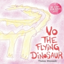 Image for Vo The Flying Dinosaur (Dinosaur book for children ages 3 5, For Kids By Kids)