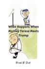 Image for What Happens When Mother Teresa Meets Trump (A Political Satire)