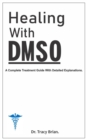 Image for Healing With DMSO. : A Complete Treatment Guide With Detailed Explanations.