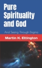 Image for Pure Spirituality and God : And Seeing Through Dogma
