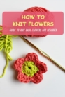 Image for How To Knit Flowers