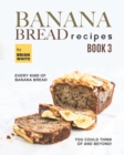 Image for Banana Bread Recipes - Book 3 : Every Kind of Banana Bread You Could Think Of and Beyond!