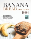 Image for Banana Bread Recipes - Book 4 : Every Kind of Banana Bread You Could Think Of and Beyond!