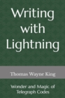 Image for Writing with Lightning : Wonder and Magic of Telegraph Codes