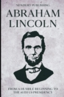 Image for Abraham Lincoln : From A Humble Beginning To The 16th US Presidency