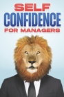 Image for Self Confidence for Managers : Management Skills for Managers #4