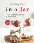 Image for The Weekly Menu in a Jar : Full Meals for the Week in Mason Jars