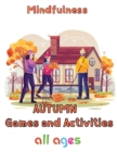 Image for Mindfulness Autumn Games and activities all ages : 8.5&#39;&#39;x11&#39;&#39;/autumn activity book
