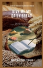 Image for Give Me My Daily Bread : Spiritual Nourishment