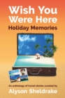 Image for Wish You Were Here - Holiday Memories : An anthology of travel stories
