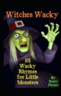 Image for Witches Wacky : 101 Wacky Rhymes for Little Monsters