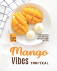 Image for Tropical Mango Vibes : The Mango Cookbook You Needed in Life
