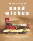 Image for The Tin Lunchbox Sandwiches : Simple Lunchbox-Friendly Sandwich Recipes