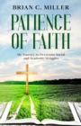 Image for Patience of Faith : My Journey to Overcome Social and Academic Struggles