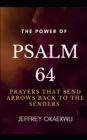Image for The Power of Psalm 64 : Prayers that send arrows back to the senders