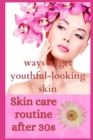 Image for Skin care routine after 30s : ways to get youthful-looking skin
