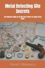 Image for Metal Detecting Site Secrets : The Ultimate Guide to all the Best Places to make Great Finds