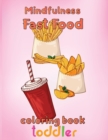 Image for Mindfulness Fast Food Coloring Book Toddler : 8.5&#39;&#39;x11&#39;&#39;/fast food coloring book