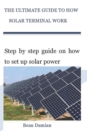 Image for The Ultimate Guide to How Solar Terminal Work : Step by step guide on how to set up solar power
