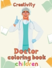 Image for Creativity Doctor Coloring Book Children : 8.5&#39;&#39;x11&#39;&#39;/doctor coloring book