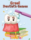 Image for Great Dentist&#39;s Games Book For Toddler : 8.5&#39;&#39;x11&#39;&#39;/dentist coloring book