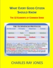 Image for What Every Good Citizen Should Know : The 12 Elements of Common Sense (The Technidigm Protocol)