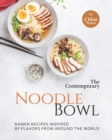 Image for The Contemporary Noodle Bowl : Ramen Recipes Inspired by Flavors from Around the World