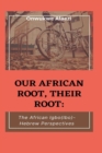 Image for Our African Root, Their Root : : The Igbo/(Ibo)-Hebrew Perspectives