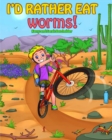 Image for I&#39;d Rather Eat Worms!