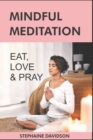 Image for Eat L?v? Pray : M?ndful Meditation t? Im?r?v? M?nt?l H??lth and r?du?? Str???